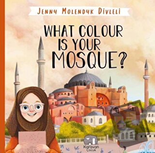 What Colour is Your Mosque? - Jenny Molendyk Divleli - Karavan Çocuk Y