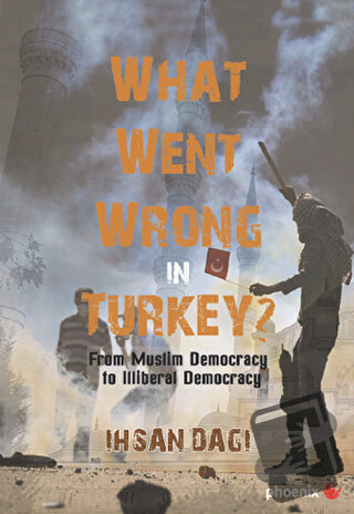 What Went Wrong in Turkey? - İhsan Dağı - Phoenix Yayınevi - Fiyatı - 