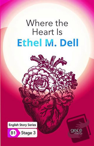 Where the Heart Is - İngilizce Hikayeler B1 Stage 3 - Ethel M. Dell - 