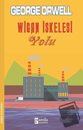 Wigan İskelesi Yolu - George Orwell - Parola Yayınları - Fiyatı - Yoru