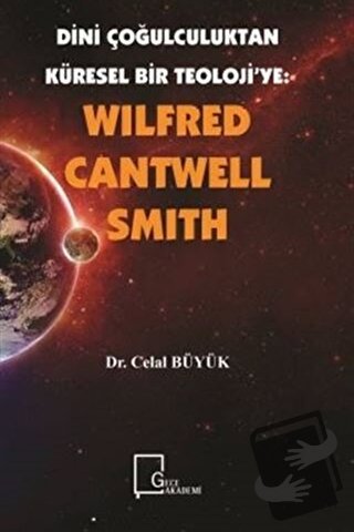 Wilfred Cantwell Smith - Dini Çoğulculuktan Küresel Bir Teoloji’ye - C