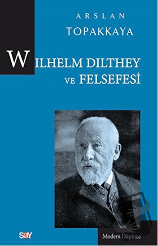 Wilhelm Dilthey ve Felsefesi - Arslan Topakkaya - Say Yayınları - Fiya