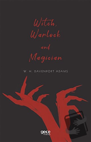 Witch, Warlock and Magician - W. H. Davenport Adams - Gece Kitaplığı -