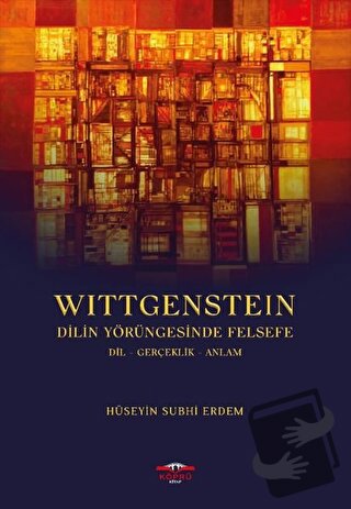 Wittgenstein - Dilin Yörüngesinde Felsefe - Hüseyin Subhi Erdem - Köpr