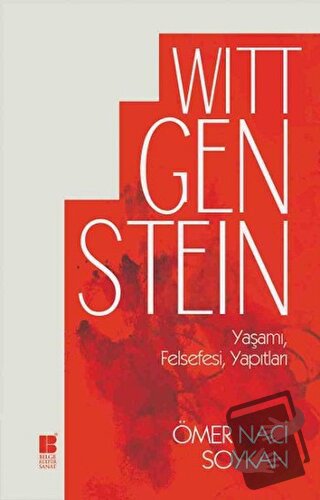 Wittgenstein Yaşamı, Felsefesi, Yapıtları - Ömer Naci Soykan - Bilge K