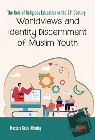 Worldviews and Identity Discernment of Muslim Youth - Mustafa Cabir Al