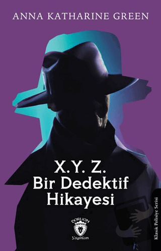 X. Y. Z. Bir Dedektif Hikayesi - Anna Katharine Green - Dorlion Yayınl