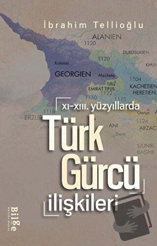 XI.-XIII. Yüzyıllarda Türk-Gürcü İlişkileri - İbrahim Tellioğlu - Bilg