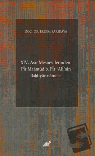 XIV. Asır Mesnevilerinden Pir Maḥmud b. Pir ʻAli'nin Baḫtiyar-name’si 