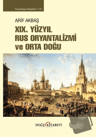 XIX. Yüzyıl Rus Oryantalizmi ve Orta Doğu - Arif Akbaş - Doğu Kitabevi