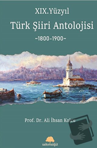 XIX. Yüzyıl Türk Şiiri Antolojisi - Ali İhsan Kolcu - Salkımsöğüt Yayı