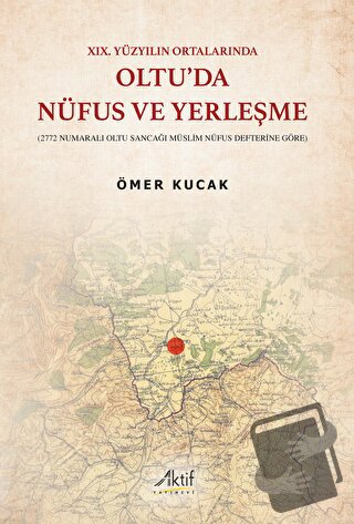 XIX. Yüzyılın Ortalarında Oltu’da Nüfus ve Yerleşme - Ömer Kucak - Akt