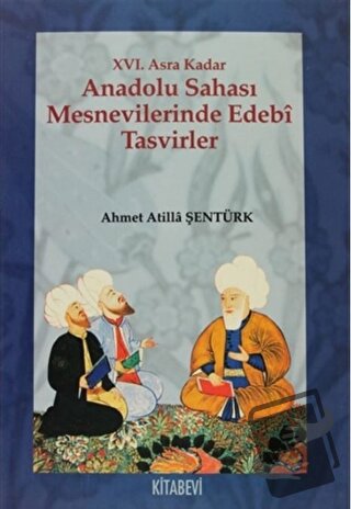 XVI. Asra Kadar Anadolu Sahası Mesnevilerinde Edebi Tasvirler - Ahmet 