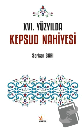 XVI. Yüzyılda Kepsud Nahiyesi - Serkan Sarı - Kriter Yayınları - Fiyat