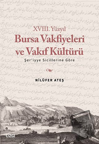 XVIII. Yüzyıl Bursa Vakfiyeleri ve Vakıf Kültürü - Şer'iyye Sicillerin