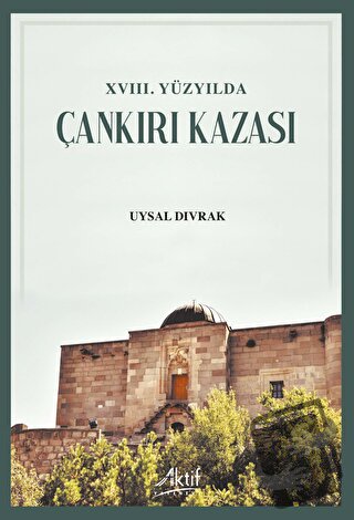 XVIII. Yüzyılda Çankırı Kazası - Uysal Dıvrak - Aktif Yayınevi - Fiyat