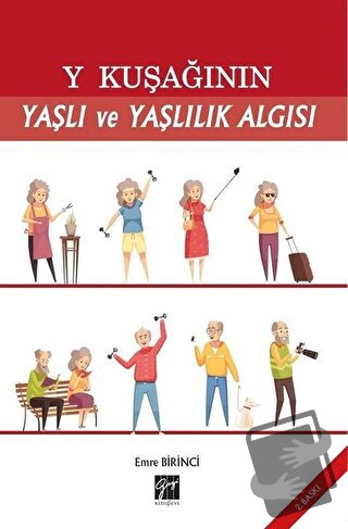 Y Kuşağının Yaşlı ve Yaşlılık Algısı - Emre Birinci - Gazi Kitabevi - 