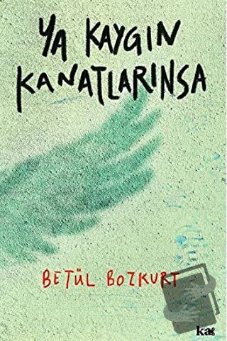 Ya Kaygın Kanatlarınsa - Betül Bozkurt - Kurmaca Akademi - Fiyatı - Yo