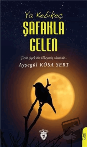 Ya Kebikeç Şafakla Gelen - Ayşegül Kösa Sert - Dorlion Yayınları - Fiy