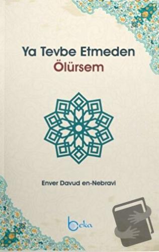 Ya Tevbe Etmeden Ölürsem - Enver Davud en-Nebravi - Beka Yayınları - F