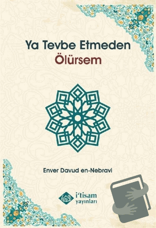 Ya Tevbe Etmeden Ölürsem - Enver Davud en-Nebravi - İtisam Yayınları -