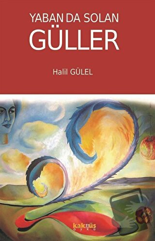 Yaban da Solan Güller - Halil Gülel - Kaknüs Yayınları - Fiyatı - Yoru