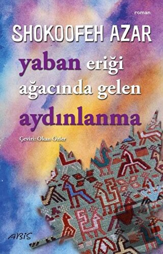 Yaban Eriği Ağacında Gelen Aydınlanma - Shokoofeh Azar - Abis Yayıncıl