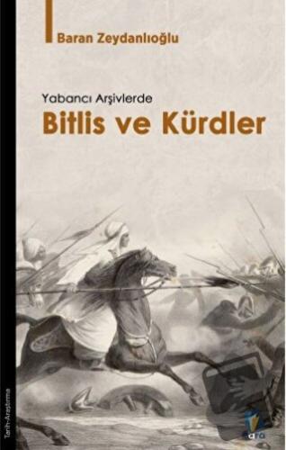 Yabancı Arşivlerde Bitlis ve Kürdler - Baran Zeydanlıoğlu - Dara Yayın