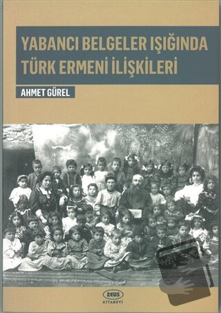 Yabancı Belgeler Işığında Türk Ermeni İlişkileri - Ahmet Gürel - Zeus 