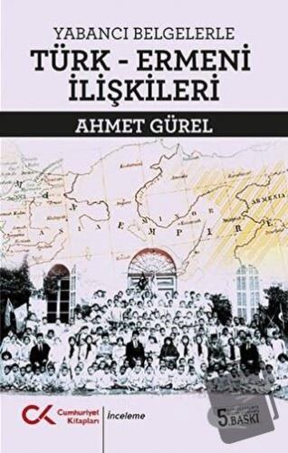 Yabancı Belgelerle Türk-Ermeni İlişkileri - Ahmet Gürel - Cumhuriyet K