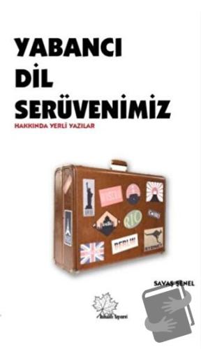 Yabancı Dil Serüvenimiz Hakkında Yerli Yazılar - Savaş Şenel - Asmaalt