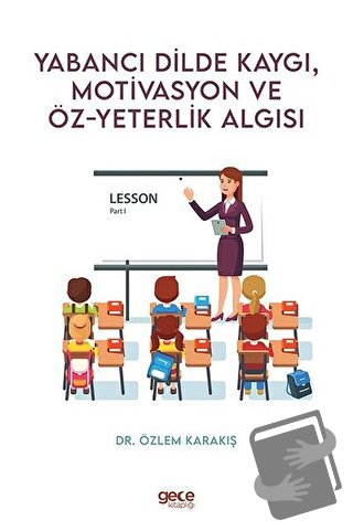 Yabancı Dilde Kaygı Motivasyon ve Öz - Yeterlik Algısı - Özlem Karakış