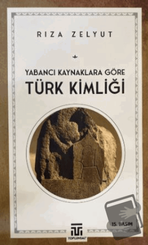 Yabancı Kaynaklara Göre Türk Kimliği - Rıza Zelyut - Toplumsal Kitap -