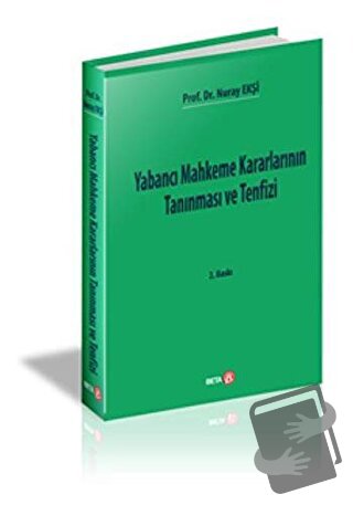 Yabancı Mahkeme Kararlarının Tanınması ve Tenfizi - Nuray Ekşi - Beta 