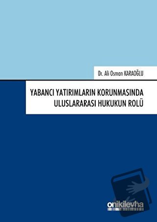 Yabancı Yatırımların Korunmasında Uluslararası Hukukun Rolü (Ciltli) -