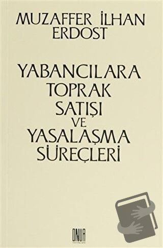 Yabancılara Toprak Satışı ve Yasalaşma Süreçleri - Muzaffer İlhan Erdo