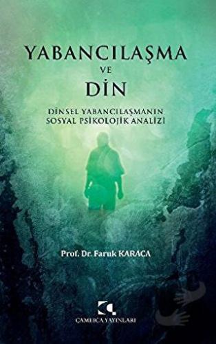 Yabancılaşma ve Din - Faruk Karaca - Çamlıca Yayınları - Fiyatı - Yoru