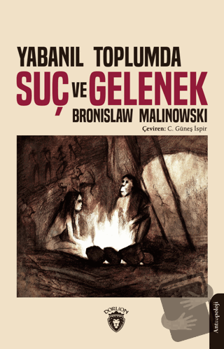 Yabanıl Toplumda Suç ve Gelenek - Bronislaw Malinowski - Dorlion Yayın