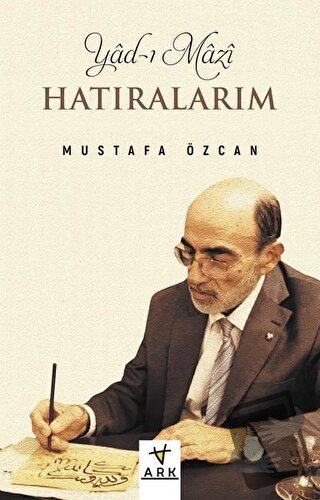 Yad-ı Mazi: Hatıralarım - Mustafa Özcan - Ark Kitapları - Fiyatı - Yor