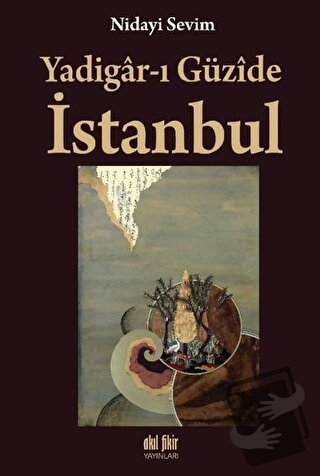 Yadigar-ı Güzide İstanbul - Nidayi Sevim - Akıl Fikir Yayınları - Fiya