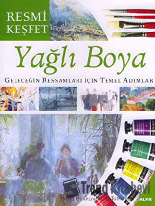 Yağlı Boya Geleceğin Ressamları İçin Temel Adımlar - Mike Chaplin - Al