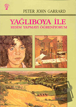 Yağlıboya İle Resim Yapmayı Öğreniyorum - Peter John Garrard - İnkılap