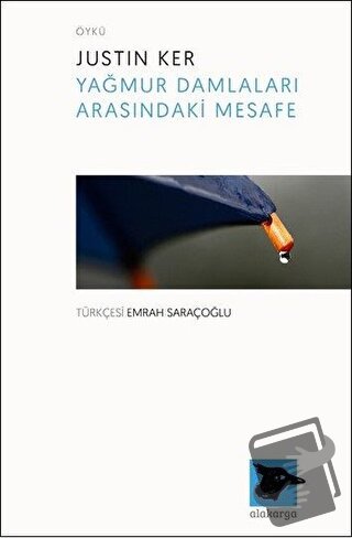 Yağmur Damlaları Arasındaki Mesafe - Justin Ker - Alakarga Sanat Yayın