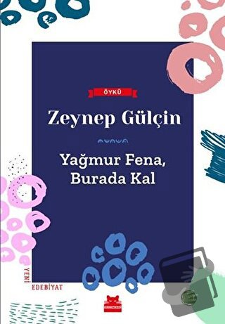 Yağmur Fena, Burada Kal - Zeynep Gülçin - Kırmızı Kedi Yayınevi - Fiya