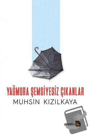 Yağmura Şemsiyesiz Çıkanlar - Muhsin Kızılkaya - Avesta Yayınları - Fi