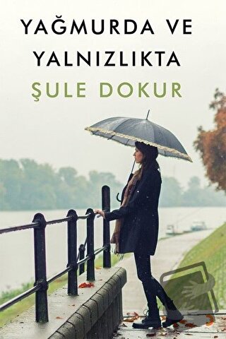 Yağmurda ve Yalnızlıkta - Şule Dokur - Cinius Yayınları - Fiyatı - Yor