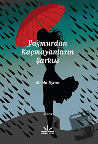 Yağmurdan Kaçmayanların Şarkısı - Melda Uytun - Potkal Kitap Yayınları