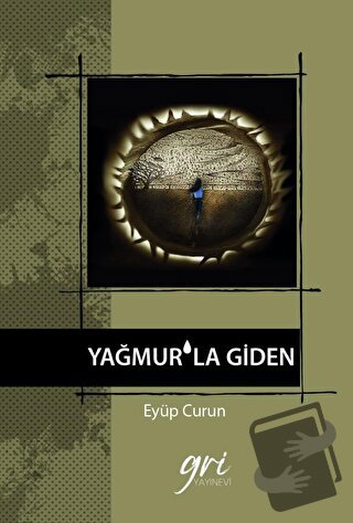 Yağmur'la Giden - Eyüp Curun - Gri Yayınevi - Fiyatı - Yorumları - Sat