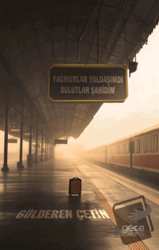 Yağmurlar Yoldaşımdı Bulutlar Şahidim - Gülderen Çetin - Gece Kitaplığ