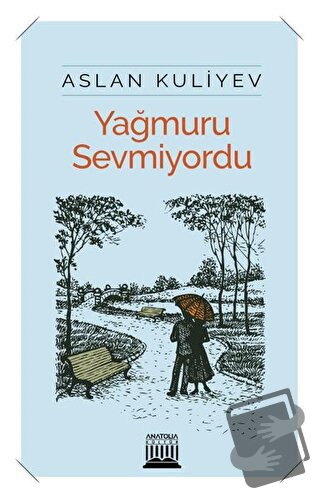 Yağmuru Sevmiyordu - Aslan Kuliyev - Anatolia Kitap - Fiyatı - Yorumla